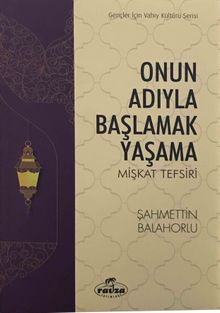 Onun Adıyla Başlamak Yaşama & Mişkat Tefsiri