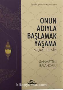 Onun Adıyla Başlamak Yaşama & Mişkat Tefsiri - Şahmettin Balahorlu