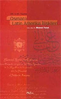 XIX. Ve XX. Yüzyılda Osmanlı Latin Amerika İlişkileri