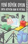 Yeni B&uuml;y&uuml;k Oyun: Orta Asya'da Kan ve Petrol