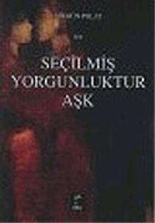 Seçilmiş Yorgunluktur Aşk