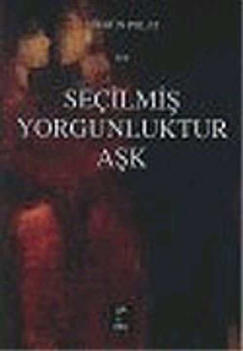 Seçilmiş Yorgunluktur Aşk