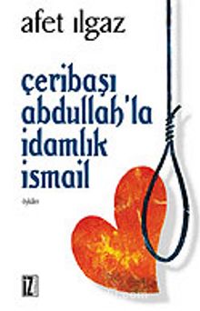 Çeribaşı Abdullah ve İdamlık İsmail - Afet Ilgaz