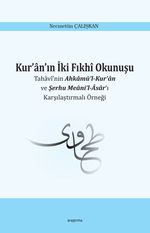 Kur'an'ın İki Fıkhi Okunuşu & Tahavi'nin Ahkamü'l-Kur'an ve Şerhu Meani'l-Asar'ı Karşılaştırmalı Örneği