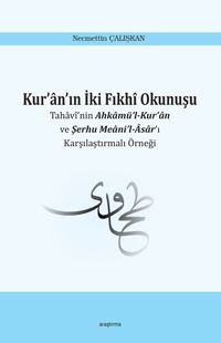 Kur’an’ın İki Fıkhi Okunuşu & Tahavi’nin Ahkamü’l-Kur’an ve Şerhu Meani’l-Asar’ı Karşılaştırmalı Örneği