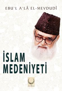 İslam Medeniyeti - Ebu'l Ala Mevdudi