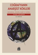 Coğrafyanın Anarşist Kökleri - Mekansal Özgürleşmeye Doğru 