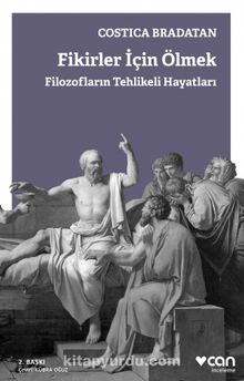 Fikirler İçin Ölmek & Filozofların Tehlikeli Hayatları - Costica Bradatan