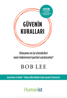 Güvenin Kuralları & Dünyanın En İyi Yöneticileri Nasıl Mükemmel İşyerleri Yaratıyorlar? - Bob Lee