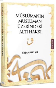 Müslümanın Müslüman Üzerindeki Altı Hakkı - Ersan Urcan