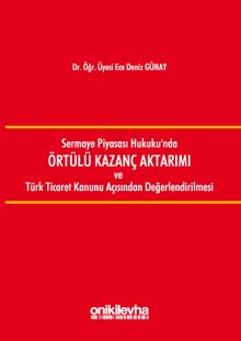 Sermaye Piyasası Hukuku'nda Örtülü Kazanç Aktarımı ve Türk Ticaret Kanunu Açısından Değerlendirilmesi