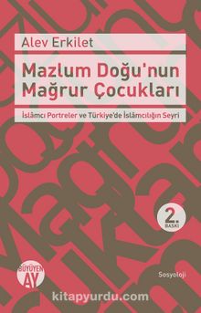 Mazlum Doğu'nun Mağrur Çocukları  & İslamcı Portreler ve Türkiye'de İslamcılığın Seyri - Alev Erkilet