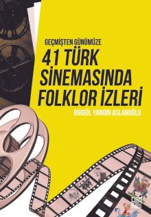 Geçmişten Günümüze 41 Türk Sinemasında Folklor İzleri