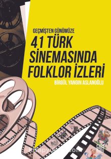 Geçmişten Günümüze 41 Türk Sinemasında Folklor İzleri - Birgül Yangın Aslanoğlu