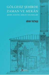 Gölgesiz Şehirde Zaman ve Mekan & Şehir, Kültür, Mekan Okumaları