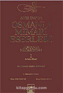 Avrupa'da Osmanlı Mimari Eserleri-Romanya-Macaristan (1.cilt, 1.ve 2.kitap)