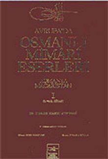 Avrupa'da Osmanlı Mimari Eserleri-Romanya-Macaristan (1.cilt, 1.ve 2.kitap)