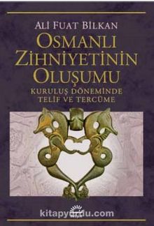 Osmanlı Zihniyetinin Oluşumu & Kuruluş Döneminde Telif ve Tercüme