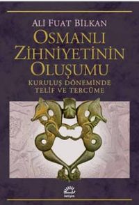 Osmanlı Zihniyetinin Oluşumu & Kuruluş Döneminde Telif ve Tercüme
