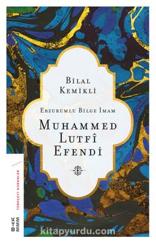 Erzurumlu Bilge İmam Muhammed Lutfi Efendi - Dr. Bilal Kemikli