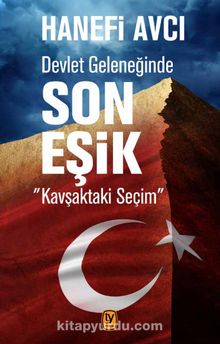 Devlet Geleneğinde Son Eşik & Kavşaktaki Seçim - Hanefi Avcı