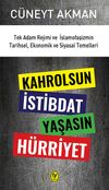 Kahrolsun İstibdat Yaşasın H&uuml;rriyet & Tek Adam Rejimi ve İslamofaşizmin Tarihsel, Ekonomik ve Siyasal Temelleri