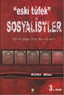 Eski Tüfek Sosyalistler : Bir Kuşağın Son Temsilcileri / 6-C-7