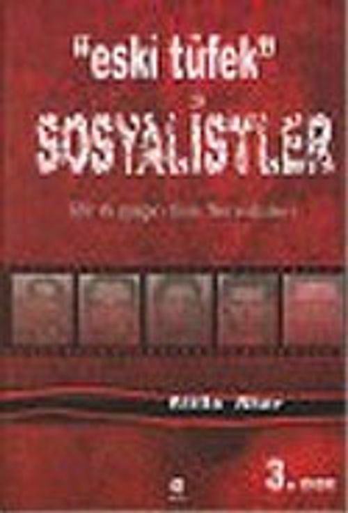 Eski Tüfek Sosyalistler : Bir Kuşağın Son Temsilcileri / 6-C-7