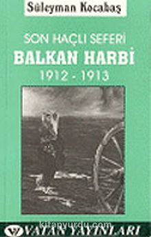 Son Haçlı Seferi Balkan Harbi 1912-1913 7-G-13 - Süleyman Kocabaş