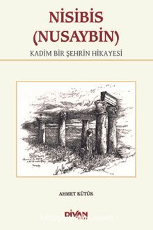 Nisibis (Nusaybin) & Kadim Bir Şehrin Hikayesi - Ahmet Kütük