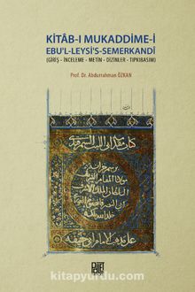 Kitab-ı Mukaddime-i Ebu'l-Leysi's-Semerkandi & Giriş - İnceleme - Metin - Dizinler - Tıpkıbasım - Prof. Dr. Abdurrahman Özkan