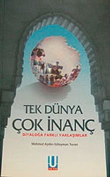 Tek Dünya Çok İnanç & Diyaloğa Farklı Yaklaşımlar