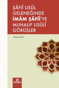 Şafii Usul Geleneğinde İmam Şafii'ye Muhalif  Usuli Görüşler