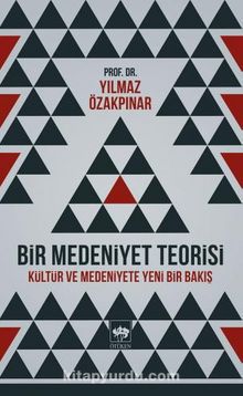 Bir Medeniyet Teorisi & Kültür ve Medeniyete Yeni Bir Bakış - Prof. Dr. Yılmaz Özakpınar