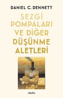 Sezgi Pompaları ve Diğer Düşünme Aletleri - Daniel C. Dennett