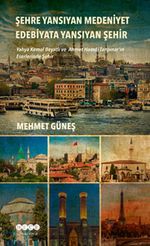Şehre Yansıyan Medeniyet Edebiyata Yansıyan Şehir
