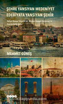 Şehre Yansıyan Medeniyet Edebiyata Yansıyan Şehir - Mehmet Güneş