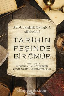 Tarihin Peşinde Bir Ömür & Abdülkadir Özcan’a Armağan - Prof. Dr. Feridun M. Emecen
