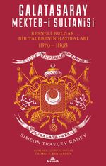 Galatasaray Mekteb-i Sultanisi & Resneli Bulgar Bir Talebenin Hatıraları 1879-1898