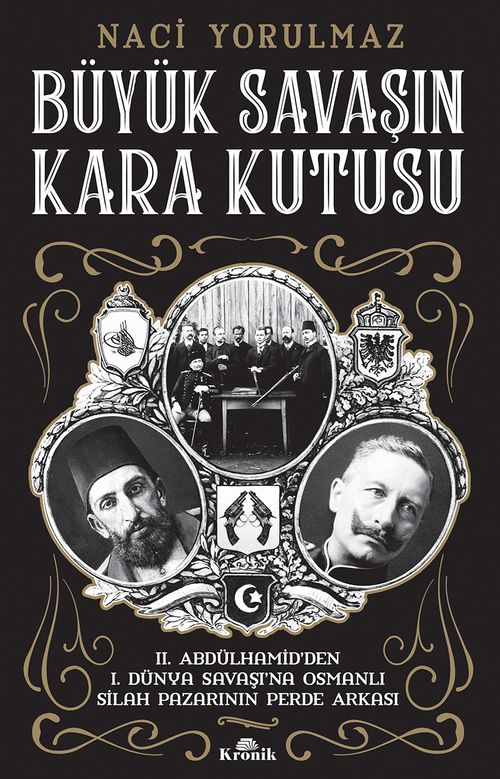 Büyük Savaşın Kara Kutusu & II. Abdülhamid'den I. Dünya Savaşı'na Osmanlı Silah Pazarının Perde Arkası