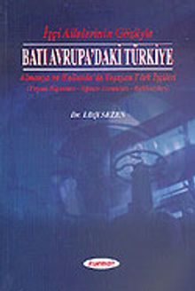 İşçi Ailelerin Gözüyle Batı Avrupa'daki Türkiye (Almanya ve Hollanda'da Yaşayan Türk İşçileri)