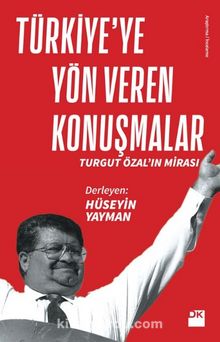Türkiye’ye Yön Veren Konuşmalar  & Turgut Özal’ın Mirası