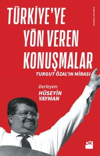 Türkiye’ye Yön Veren Konuşmalar  & Turgut Özal’ın Mirası