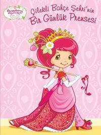 Çilekli Bahçe Şehrinin Bir Günlük Prensesi