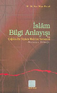 İslam Bilgi Anlayışı ve Çoğulcu Bir Toplum Modeline Yansıması: Malezya Örneği
