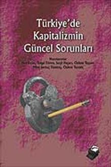 Türkiye'de Kapitalizmin Güncel Sorunları