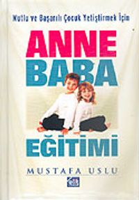 Anne Baba Eğitimi & Mutlu ve Başarılı Çocuk Yetiştirmek İçin