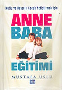 Anne Baba Eğitimi & Mutlu ve Başarılı Çocuk Yetiştirmek İçin