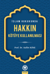 İslam Hukukunda Hakkın K&ouml;t&uuml;ye Kullanılması