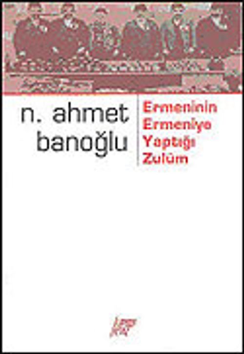Ermeninin Ermeniye Yaptığı Zulüm